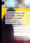 The Unfit Brain and the Limits of Moral Bioenhancement cover