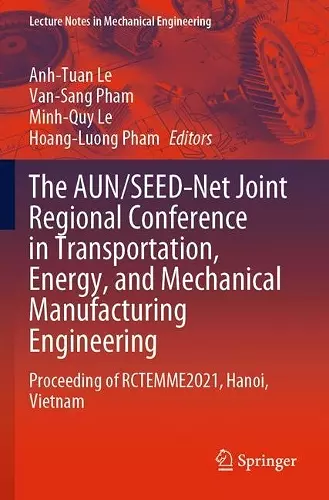 The AUN/SEED-Net Joint Regional Conference in Transportation, Energy, and Mechanical Manufacturing Engineering cover