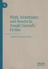 Work, Inheritance, and Deserts in Joseph Conrad’s Fiction cover