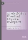 A Study of China's Urban-Rural Integration Development cover