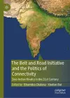 The Belt and Road Initiative and the Politics of Connectivity cover