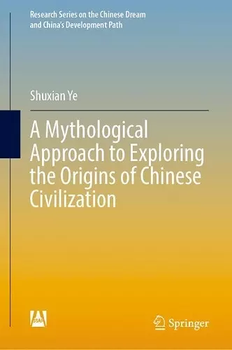 A Mythological Approach to Exploring the Origins of Chinese Civilization cover