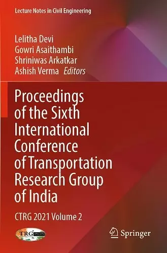 Proceedings of the Sixth International Conference of Transportation Research Group of India cover