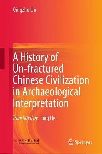 A History of Un-fractured Chinese Civilization in Archaeological Interpretation cover