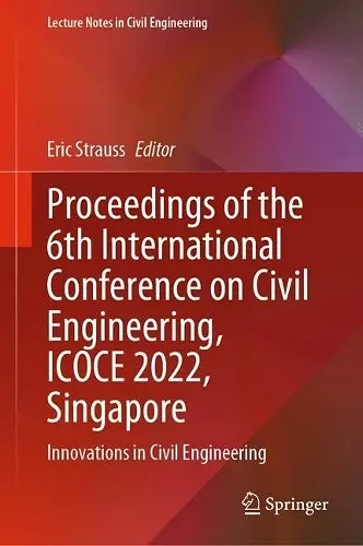 Proceedings of the 6th International Conference on Civil Engineering, ICOCE 2022, Singapore cover