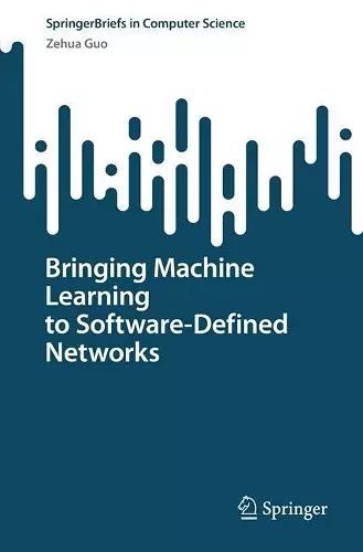 Bringing Machine Learning to Software-Defined Networks cover