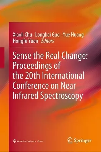 Sense the Real Change: Proceedings of the 20th International Conference on Near Infrared Spectroscopy cover