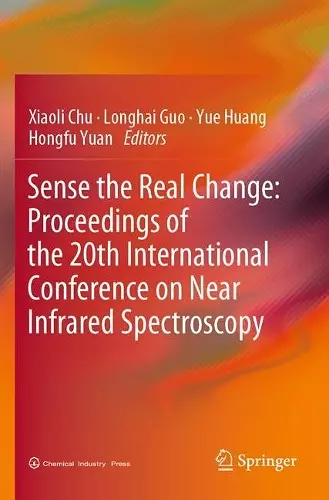 Sense the Real Change: Proceedings of the 20th International Conference on Near Infrared Spectroscopy cover