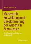 Modernität, Entwicklung und Dekolonisierung des Wissens in Zentralasien cover