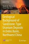 Geological Background of Sandstone-Type Uranium Deposits in Ordos Basin, Northwest China cover