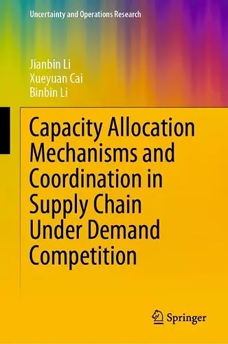 Capacity Allocation Mechanisms and Coordination in Supply Chain Under Demand Competition cover