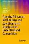 Capacity Allocation Mechanisms and Coordination in Supply Chain Under Demand Competition cover