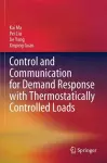 Control and Communication for Demand Response with Thermostatically Controlled Loads cover