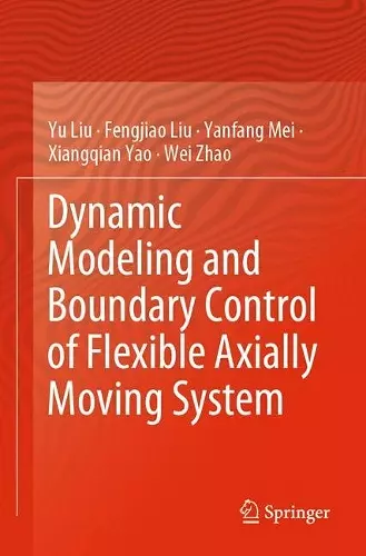 Dynamic Modeling and Boundary Control of Flexible Axially Moving System cover