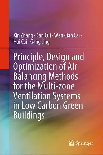 Principle, Design and Optimization of Air Balancing Methods for the Multi-zone Ventilation Systems in Low Carbon Green Buildings cover