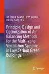 Principle, Design and Optimization of Air Balancing Methods for the Multi-zone Ventilation Systems in Low Carbon Green Buildings cover