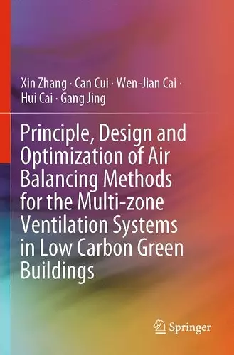Principle, Design and Optimization of Air Balancing Methods for the Multi-zone Ventilation Systems in Low Carbon Green Buildings cover