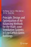 Principle, Design and Optimization of Air Balancing Methods for the Multi-zone Ventilation Systems in Low Carbon Green Buildings cover