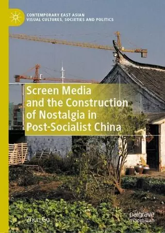 Screen Media and the Construction of Nostalgia in Post-Socialist China cover