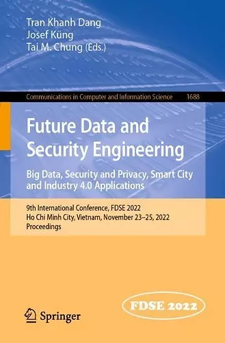 Future Data and Security Engineering. Big Data, Security and Privacy, Smart City and Industry 4.0 Applications cover