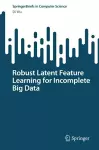 Robust Latent Feature Learning for Incomplete Big Data cover