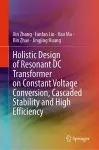 Holistic Design of Resonant DC Transformer on Constant Voltage Conversion, Cascaded Stability and High Efficiency cover