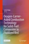 Oxygen-Carrier-Aided Combustion Technology for Solid-Fuel Conversion in Fluidized Bed cover