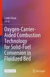 Oxygen-Carrier-Aided Combustion Technology for Solid-Fuel Conversion in Fluidized Bed cover