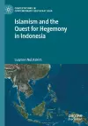 Islamism and the Quest for Hegemony in Indonesia cover