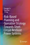 Risk-Based Planning and Operation Strategy Towards Short Circuit Resilient Power Systems cover