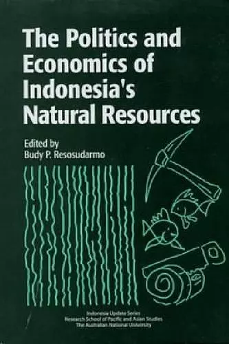 The Politics and Economics of Indonesia's Natural Resources cover