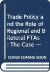 Trade Policy and the Role of Regional and Bilateral FTAs cover