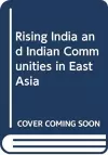 Rising India and Indian Communities in East Asia cover