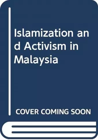 Islamization and Activism in Malaysia cover