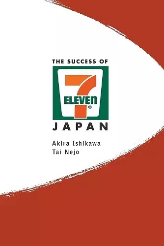 Success Of 7-eleven Japan, The: Discovering The Secrets Of The World's Best-run Convenience Chain Stores cover