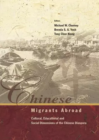 Chinese Migrants Abroad: Cultural, Educational, And Social Dimensions Of The Chinese Diaspora cover