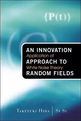 Innovation Approach To Random Fields, An: Application Of White Noise Theory cover