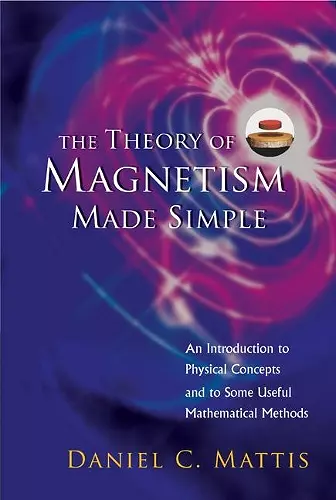 Theory Of Magnetism Made Simple, The: An Introduction To Physical Concepts And To Some Useful Mathematical Methods cover