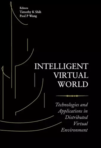 Intelligent Virtual World: Technologies And Applications In Distributed Virtual Environment cover