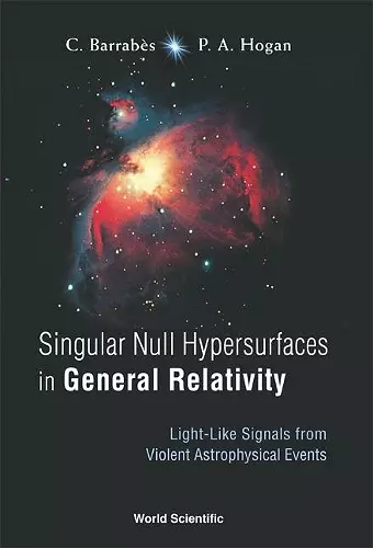 Singular Null Hypersurfaces In General Relativity: Light-like Signals From Violent Astrophysical Events cover