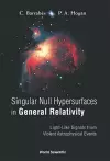 Singular Null Hypersurfaces In General Relativity: Light-like Signals From Violent Astrophysical Events cover