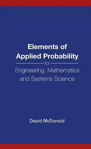 Elements Of Applied Probability For Engineering, Mathematics And Systems Science cover
