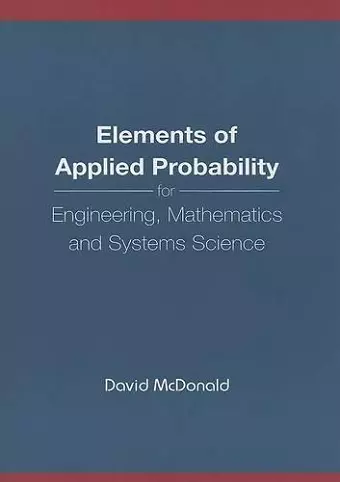 Elements Of Applied Probability For Engineering, Mathematics And Systems Science cover