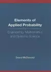 Elements Of Applied Probability For Engineering, Mathematics And Systems Science cover