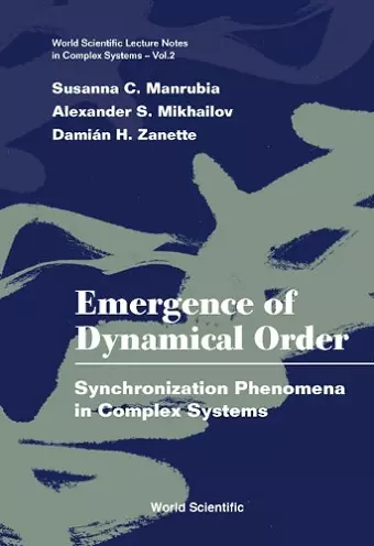 Emergence Of Dynamical Order: Synchronization Phenomena In Complex Systems cover