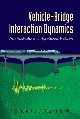 Vehicle-bridge Interaction Dynamics: With Applications To High-speed Railways cover