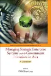 Managing Strategic Enterprise Systems And E-government Initiatives In Asia: A Casebook cover