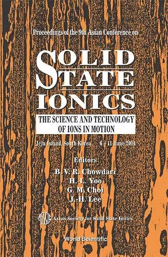 Solid State Ionics: The Science And Technology Of Ions In Motion - Proceedings Of The 9th Asian Conference cover