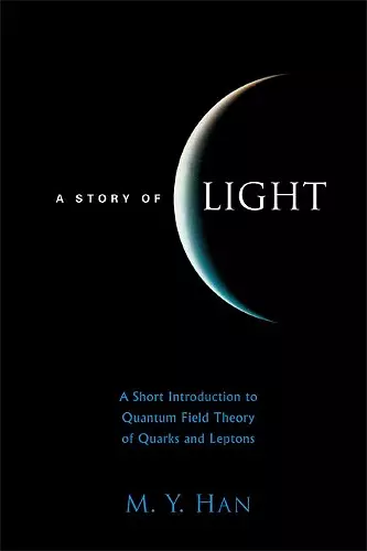 Story Of Light, A: A Short Introduction To Quantum Field Theory Of Quarks And Leptons cover