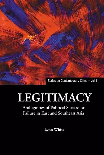 Legitimacy: Ambiguities Of Political Success Or Failure In East And Southeast Asia cover